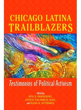 预订 Chicago Latina Trailblazers: Testimonios of Political Activism 芝加哥拉丁裔开拓者: 9780252046087