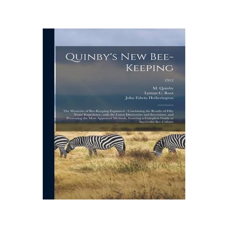 [预订]Quinby’s New Bee-keeping: the Mysteries of Bee-keeping Explained: Combining the Results of Fifty Y 9781013979781