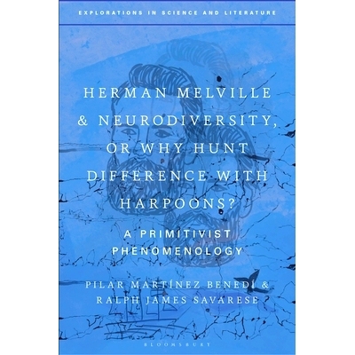 预订 Herman Melville and Neurodiversity, or Why Hunt Difference with Harpoons?: A Primitivist Phenomenology 赫尔曼·梅尔