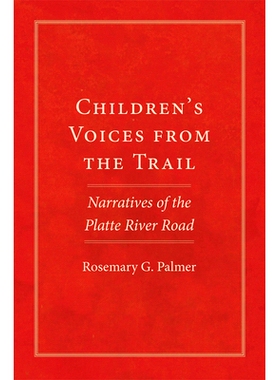 预订 Children’s Voices from the Trail: Narratives of the Platte River Road 小径上的孩子们的声音：普拉特河公路的叙事: 97