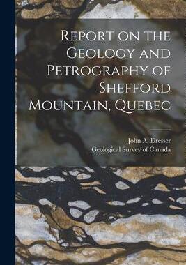 [预订]Report on the Geology and Petrography of Shefford Mountain, Quebec [microform] 9781015162808