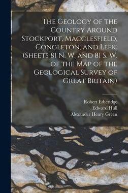 [预订]The Geology of the Country Around Stockport, Macclesfield, Congleton, and Leek. (Sheets 81 N. W. and 9781017383362