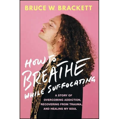 预订 How To Breathe While Suffocating: A Story Of Overcoming Addiction, Recovering From Trauma, And Healing My Soul: 978