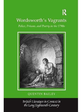 预订 Wordsworth’s Vagrants: Police, Prisons, and Poetry in the 1790s 华兹华斯的流浪者：18世纪90年代的警察、监狱与诗歌:
