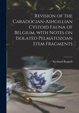 [预订]Revision of the Caradocian-Ashgillian Cystoid Fauna of Belgium, With Notes on Isolated Pelmatozoan S 9781015203914