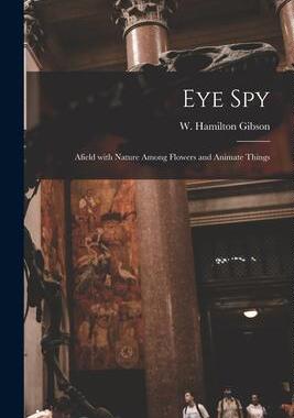[预订]Eye Spy: Afield With Nature Among Flowers and Animate Things 9781014606501