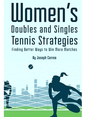 预订 Womens Doubles and Singles Tennis Strategies: Finding Better Ways to Win More Matches: 9781499225556