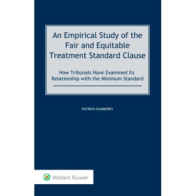预订 An Empirical Study of the Fair and Equitable Treatment Standard Clause: How Tribunals Have Examined its Relationshi