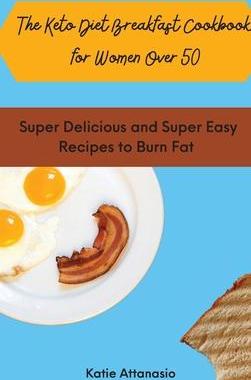 [预订]The Keto Diet Breakfast Cookbook for Women Over 50: Super Delicious and Super Easy Recipes to Burn F 9781802770988
