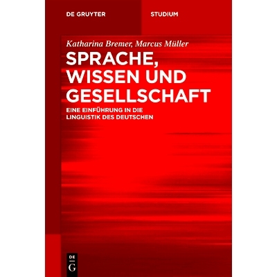 预订 Sprache, Wissen und Gesellschaft: Eine Einführung in die Linguistik des Deutschen 语言，知识与社会: 9783110532579