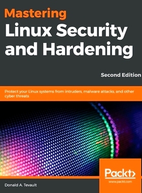 预订 Mastering Linux Security and Hardening: Protect your Linux systems from intruders, malware attacks, and other cyber