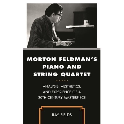 预订 Morton Feldman&rsquo;s Piano and String Quartet: Analysis, Aesthetics, and Experience of a 20th-Century Masterpiece 莫顿