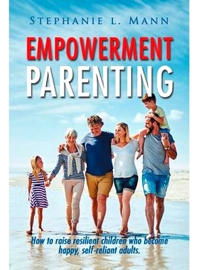 预订 Empowerment Parenting: How to Raise Resilient Children Who Become Happy, Self-Reliant Adults: 9781796015591