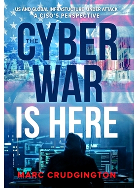 预订 The Cyber War is Here: U.S. and Global Infrastructure Under Attack: A CISO’s Perspective: 9781962656481