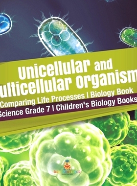预订 Unicellular and Multicellular Organisms Comparing Life Processes Biology Book Science Grade 7 Children’s Biology B
