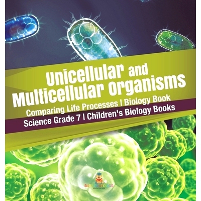 预订 Unicellular and Multicellular Organisms Comparing Life Processes Biology Book Science Grade 7 Children’s Biology B