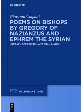 预订 Poems on Bishops by Gregory of Nazianzus and Ephrem the Syrian: Literary Comparison and Translation 纳齐安的格列高