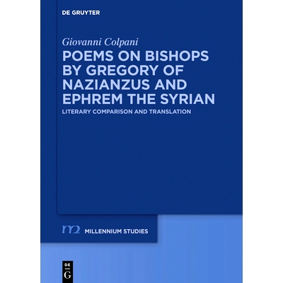 预订 Poems on Bishops by Gregory of Nazianzus and Ephrem the Syrian: Literary Comparison and Translation 纳齐安的格列高