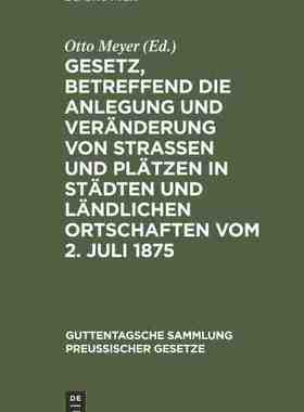 【预订】Gesetz, betreffend die Anlegung und Veränderung von Straßen und Pl 9783111313245