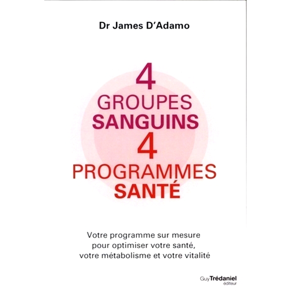 预订 4 groupes sanguins, 4 programmes santé : votre programme sur mesure pour optimiser votre santé, votre métabolism