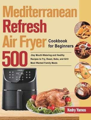 [预订]Mediterranean Refresh Air Fryer Cookbook for Beginners: 500-Day Mouth-Watering and Healthy Recipes t 9781639861408