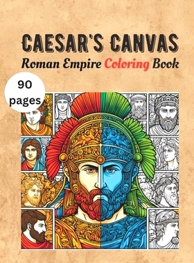 预订 Caesar’s Canvas - Roman Empire Coloring Book: Caesar and Cleopatra, Roman army, Roman baths, Roman family, Roman s