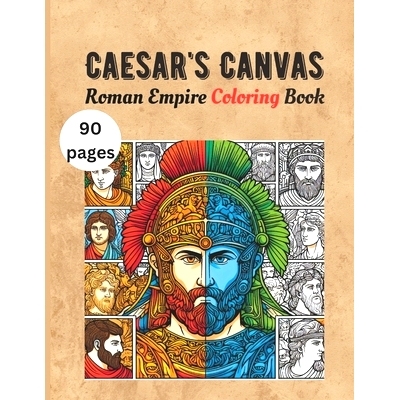 预订 Caesar’s Canvas - Roman Empire Coloring Book: Caesar and Cleopatra, Roman army, Roman baths, Roman family, Roman s