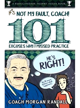 预订 It’s Not My Fault, Coach !: The 101 Greatest Excuses for Missing Practice: 9780985067144