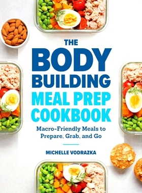 预订 The Bodybuilding Meal Prep Cookbook: Macro-Friendly Meals to Prepare, Grab, and Go: 9781641523844