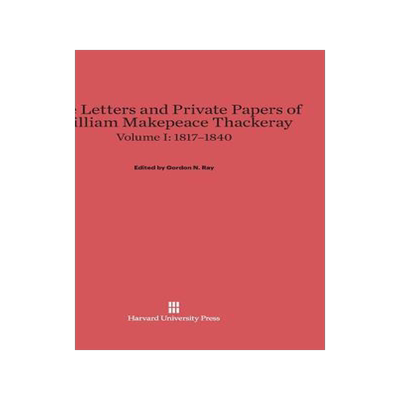 [预订]The Letters and Private Papers of William Makepeace Thackeray, Volume I: 1817–1840 9780674289727