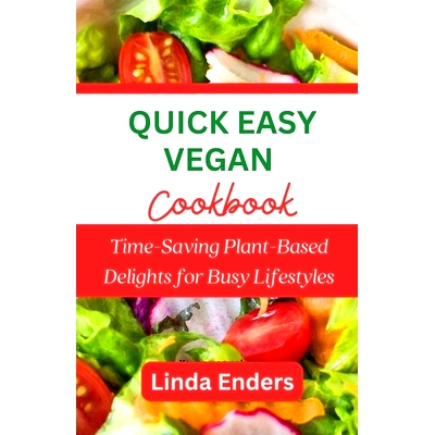 预订 Quick Easy Vegan Cookbook: Time-Saving Plant-Based Delights for Busy Lifestyles: 9798398012743