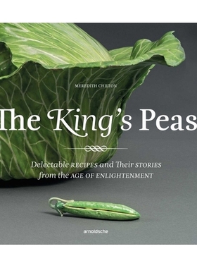 预订 The King’s Peas: Delectable Recipes and Their Stories from the Age of Enlightenment: Delectable Recipes and Their