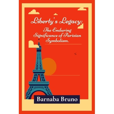 预订 Liberty’s Legacy: The Enduring Significance of Parisian Symbolism: 9798325434907