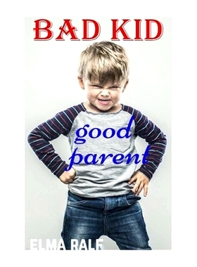 预订 bad kid good parent: An inspiring guide containing expertly reasoned, loving advice and practical tools for a diffe
