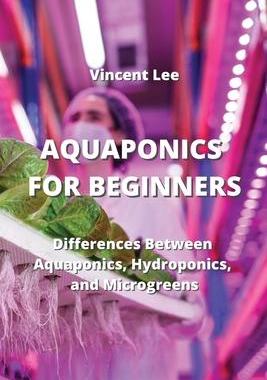 [预订]Aquaponics for Beginners: Differences Between Aquaponics, Hydroponic and Microgreen 9789959016058