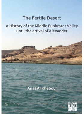 预订 The Fertile Desert: A History of the Middle Euphrates Valley Until the Arrival of Alexander 肥沃的沙漠中幼发拉底河