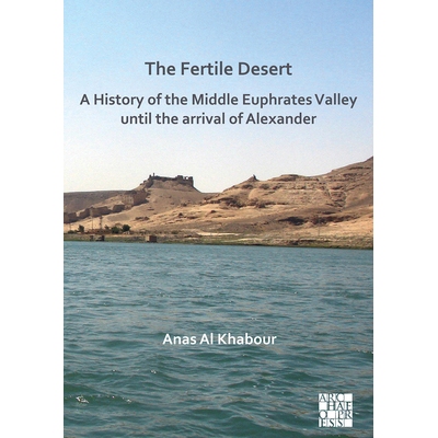 预订 The Fertile Desert: A History of the Middle Euphrates Valley Until the Arrival of Alexander 肥沃的沙漠中幼发拉底河