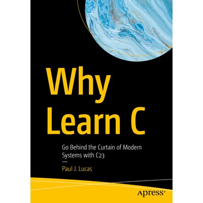 预订 Why Learn C: Go Behind the Curtain of Modern Systems with C23 为什么要学习C语言:与C23一起走进现代系统的幕后: 97988