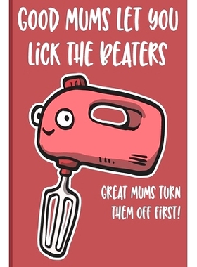预订 Good Mums Let You Lick The Beaters: Great Mums Turn Them Off Firts! funny gift for mom birthday: 9781704118277