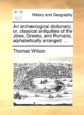 预订 An Arch]ological Dictionary; Or, Classical Antiquities of the Jews, Greeks, and Romans, Alphabetically Arranged: 97