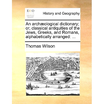 预订 An Arch]ological Dictionary; Or, Classical Antiquities of the Jews, Greeks, and Romans, Alphabetically Arranged: 97