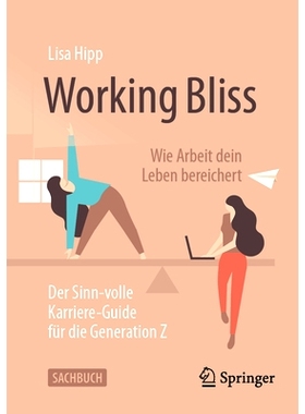 预订 Working Bliss: Wie Arbeit dein Leben bereichert: Der Sinn-volle Karriere-Guide für die Generation Z: 9783658435011