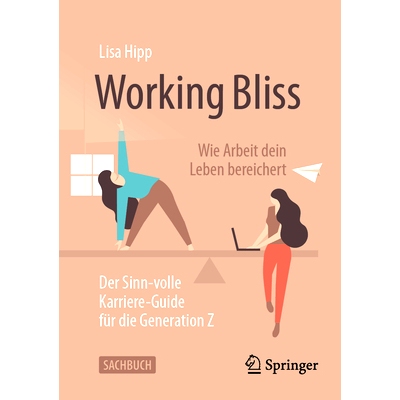 预订 Working Bliss: Wie Arbeit dein Leben bereichert: Der Sinn-volle Karriere-Guide für die Generation Z: 9783658435011