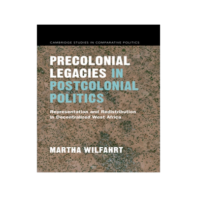 【预订】Precolonial Legacies in Postcolonial Politics: Representation and Redistribution in Decentralized West Afr...