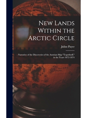 预订 New Lands Within the Arctic Circle: Narrative of the Discoveries of the Austrian Ship 
