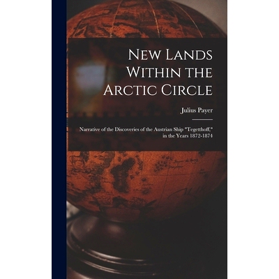 预订 New Lands Within the Arctic Circle: Narrative of the Discoveries of the Austrian Ship 