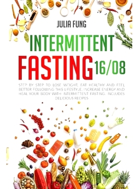 预订 Intermittent Fasting 16/8: Step by Step to Lose Weight, Eat Healthy and Feel Better Following this Lifestyle. Incre