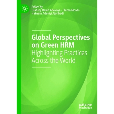 预订 Global Perspectives on Green HRM: Highlighting Practices Across the World 绿色人力资源管理的全球展望：突出世界各地