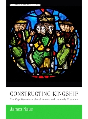 预订 Constructing Kingship: The Capetian Monarchs of France and the Early Crusades 建造王权：法国的开普敦君主和早期的十