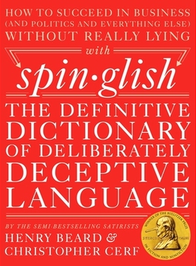 预订 Spinglish: The Definitive Dictionary of Deliberately Deceptive Language: 9780399172397